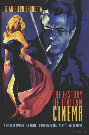 The History of Italian Cinema: A Guide To Italian Film From Its Origins To The Twenty-First Century - Gian Piero Brunetta [KSIĄŻKA]