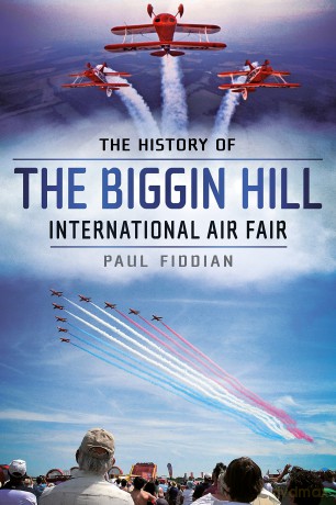 The History of the Biggin Hill International Air Fair - Fiddian Paul [KSIĄŻKA]