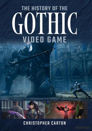 The History of the Gothic Video Game - Christopher Carton [KSIĄŻKA]