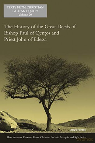 The History of the Great Deeds of Bishop Paul of Qentos and Priest John of Edessa: 29 (Texts from Christian Late Antiquity) - Hans Arneson [KSIĄŻKA]