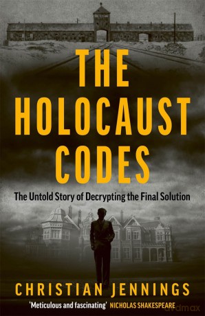 The Holocaust Codes: The Untold Story of Decrypting the Final Solution - Christian Jennings [KSIĄŻKA]