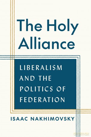 The Holy Alliance: Liberalism and the Politics of Federation - Isaac Nakhimovsky [KSIĄŻKA]