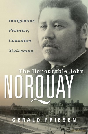 The Honourable John Norquay: Indigenous Premier, Canadian Statesman [KSIĄŻKA]