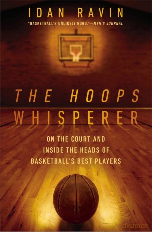 The Hoops Whisperer: On the Court and Inside the Heads of Basketball's Best Players - Idan Ravin [KSIĄŻKA]