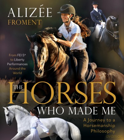 The Horses Who Made Me: A Journey to a Horsemanship Philosophy - Aliz E Froment [KSIĄŻKA]