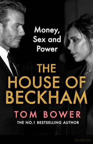 The House of Beckham: The explosive new 2024 biography of the Beckhams from the bestselling author of Revenge - Tom Bower [KSIĄŻKA]
