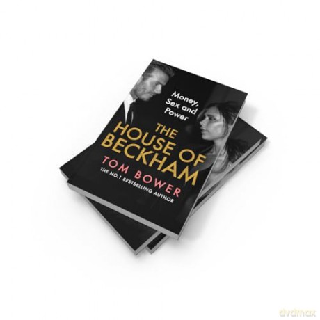 The House of Beckham: The explosive new 2024 biography of the Beckhams from the bestselling author of Revenge - Tom Bower [KSIĄŻKA]