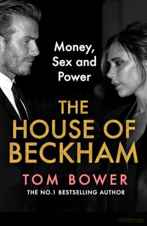 The House of Beckham: The explosive new 2024 biography of the Beckhams from the bestselling author of Revenge - Tom Bower [KSIĄŻKA]