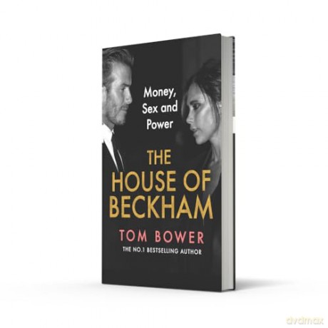 The House of Beckham: The explosive new 2024 biography of the Beckhams from the bestselling author of Revenge - Tom Bower [KSIĄŻKA]