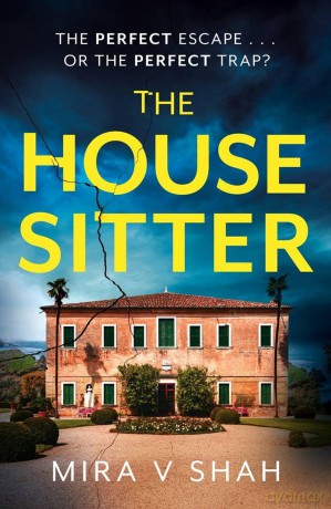 The House Sitter: The totally gripping psychological thriller with a killer twist - Mira V Shah [KSIĄŻKA]
