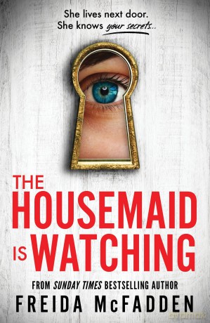 The Housemaid Is Watching: An Instant Sunday Times Bestseller (The housemaid series, 3) - Freida Mcfadden [KSIĄŻKA]