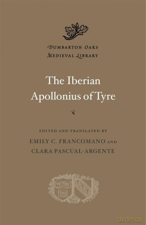 The Iberian Apollonius of Tyre: 84 (Dumbarton Oaks Medieval Library) - Emily C. Francomano [KSIĄŻKA]