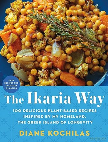 The Ikaria Way: 100 Delicious Plant-Based Recipes Inspired by My Homeland, the Greek Island of Longevity - Diane Kochilas [KSIĄŻKA]