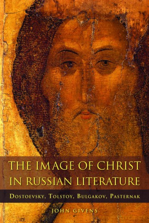 The Image of Christ in Russian Literature: Dostoevsky, Tolstoy, Bulgakov, Pasternak (NIU Series in Orthodox Christian Studies) - John Givens [KSIĄŻKA]