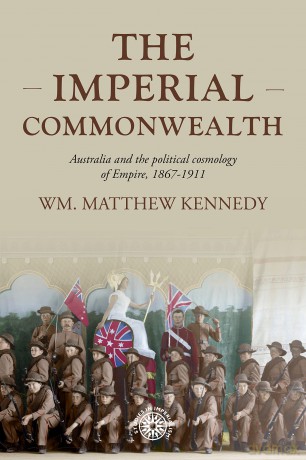 The imperial Commonwealth: Australia and the project of empire, 1867-1914: 202 (Studies in Imperialism) - Wm. Matthew Kennedy [KSIĄŻKA]