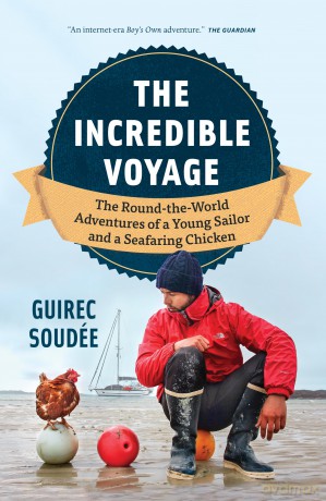 The Incredible Voyage: The Round-the-World Adventures of a Young Sailor and a Seafaring Chicken - Guirec Soudee [KSIĄŻKA]