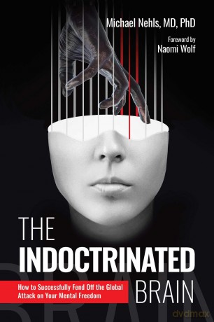 The Indoctrinated Brain: How to Successfully Fend Off the Global Attack on Your Mental Freedom - Michael Nehls [KSIĄŻKA]