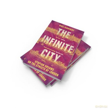 The Infinite City: The Political History of Utopian Dreams on the Streets of London - Niall Kishtainy [KSIĄŻKA]
