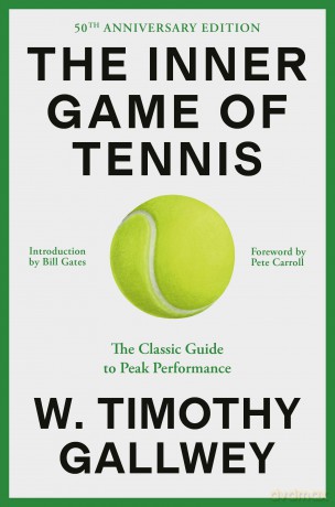 The Inner Game of Tennis (50th Anniversary Edition): The Classic Guide to the Mental Side of Peak Performance: The Classic Guide to Peak Performance - W. Timothy Gallwey [KSIĄŻKA]