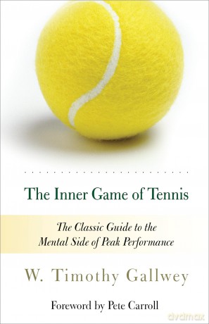 The Inner Game of Tennis: The Classic Guide to the Mental Side of Peak Performance - Gallwey W. Tim [KSIĄŻKA]