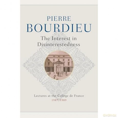 The Interest in Disinterestedness: Lectures at the College de France 1987-1989 - Pierre Bordieu [KSIĄŻKA]