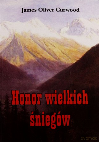 Honor wielkich śniegów - James Oliver Curwood [KSIĄŻKA]