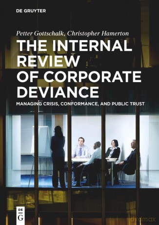 The Internal Review of Corporate Deviance: Managing Crisis, Conformance, and Public Trust - Petter Gottschalk [KSIĄŻKA]