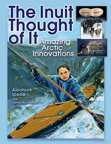 The Inuit Thought of It: Amazing Arctic Innovations (We Thought of It) [KSIĄŻKA]