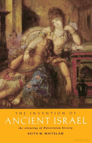 The Invention of Ancient Israel: The Silencing of Palestinian History - Keith W. Whitelam [KSIĄŻKA]