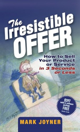 The Irresistible Offer: How to Sell Your Product or Service in 3 Seconds or Less - Mark Joyner [KSIĄŻKA]