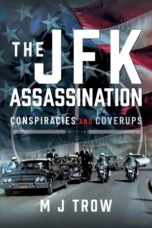 The JFK Assassination: Conspiracies and Coverups - M J Trow [KSIĄŻKA]