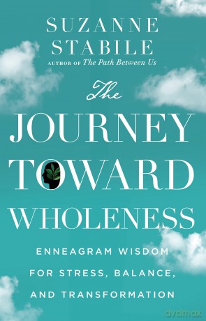 The Journey Toward Wholeness - Enneagram Wisdom for Stress, Balance, and Transformation - Suzanne Stabile [KSIĄŻKA]