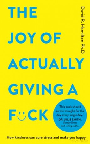 The Joy of Actually Giving a F*ck: How Kindness Can Cure Stress and Make You Happy - David Hamilton [KSIĄŻKA]