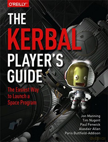 The Kerbal Player's Guide: The Easiest Way to Launch a Space Program [KSIĄŻKA]
