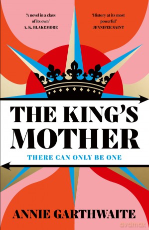 The King's Mother: The powerful new historical novel and feminist retelling of the War of the Roses - Annie Garthwaite [KSIĄŻKA]