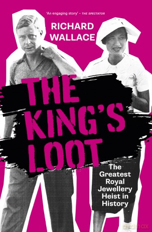 The King's Loot: The Greatest Royal Jewellery Heist in History - Richard Wallace [KSIĄŻKA]