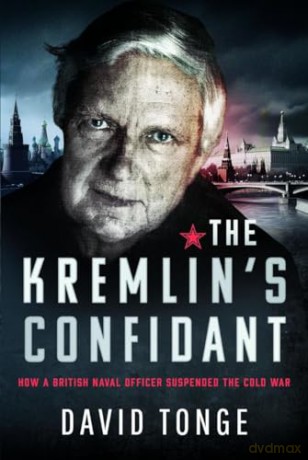 The Kremlin's Confidant: How a British Naval Officer Suspended the Cold War - David Tonge [KSIĄŻKA]