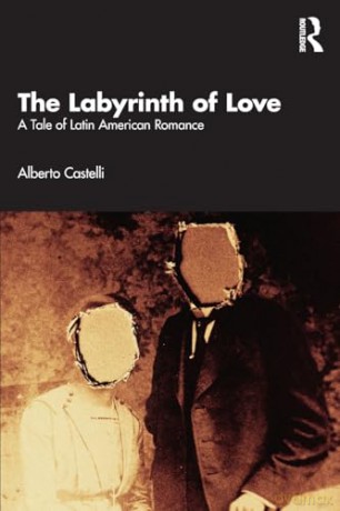 The Labyrinth of Love: A Tale of Latin American Romance - Castelli Alberto [KSIĄŻKA]