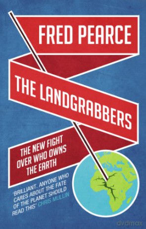 The Landgrabbers: The New Fight Over Who Owns The Earth - Fred Pearce [KSIĄŻKA]