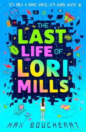 The Last Life of Lori Mills: New for 2024, a thrilling, funny and scary gaming adventure, perfect for kids aged 9-12 and fans of Minecraft and Goosebumps - Max Boucherat [KSIĄŻKA]