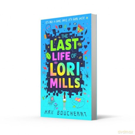 The Last Life of Lori Mills: New for 2024, a thrilling, funny and scary gaming adventure, perfect for kids aged 9-12 and fans of Minecraft and Goosebumps - Max Boucherat [KSIĄŻKA]