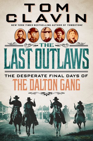 The Last Outlaws: The Desperate Final Days of the Dalton Gang - Tom Clavin [KSIĄŻKA]