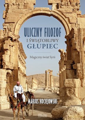 Uliczny filozof i świątobliwy głupiec. Magiczny świat Syrii - Marius Kociejowski [KSIĄŻKA]
