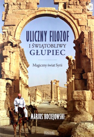 Uliczny filozof i świątobliwy głupiec. Magiczny świat Syrii - Marius Kociejowski [KSIĄŻKA]
