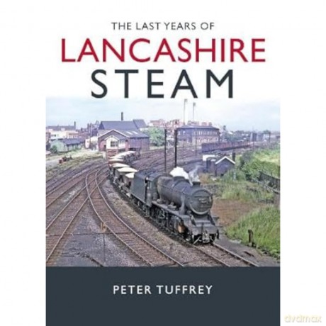 The Last Years of Lancashire Steam - Peter Tuffrey [KSIĄŻKA]