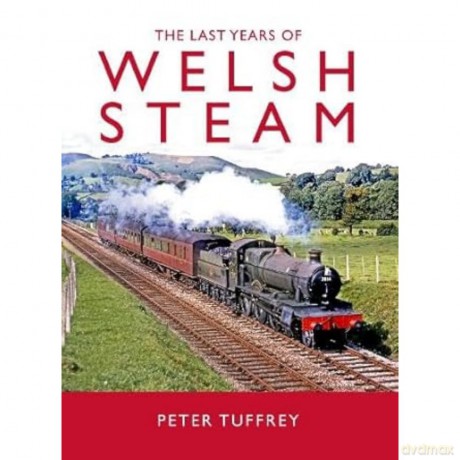 The Last Years of Welsh Steam - Peter Tuffrey [KSIĄŻKA]