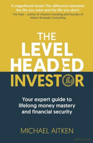 The Levelheaded Investor: Your expert guide to lifelong money mastery and financial security - Michael Aitken [KSIĄŻKA]