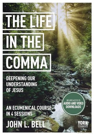The Life in the Comma: Deepening Our Understanding of Jesus: York Courses - John L. Bell [KSIĄŻKA]