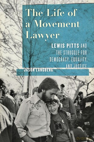 The Life of a Movement Lawyer: Lewis Pitts and the Struggle for Democracy, Equality, and Justice [KSIĄŻKA]