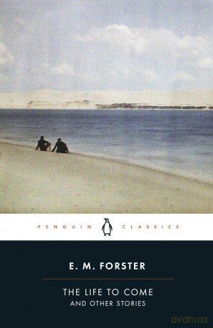 The Life to Come: And Other Stories (Penguin Classics) - E M Forster [KSIĄŻKA]